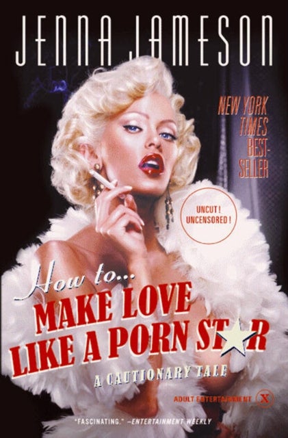 How to Make Love Like a Porn Star - A Cautionary Tale
