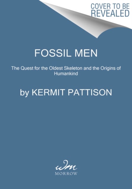 Fossil Men - The Quest for the Oldest Skeleton and the Origins of Humankind