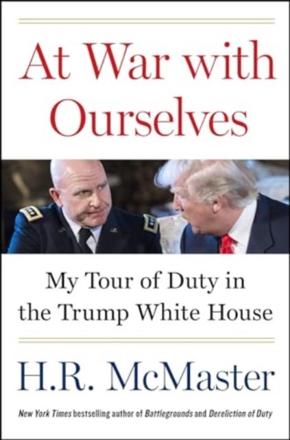 At War With Ourselves - My Tour of Duty in the Trump White House