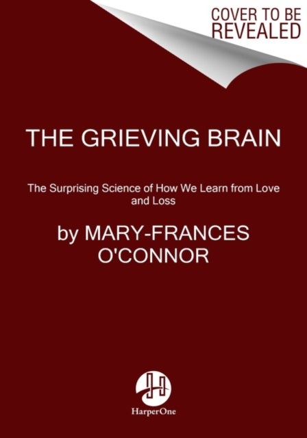 The Grieving Brain - The Surprising Science of How We Learn from Love and Loss