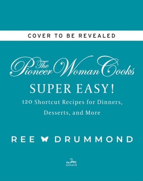 The Pioneer Woman Cooks-Super Easy! - 120 Shortcut Recipes for Dinners, Desserts, and More