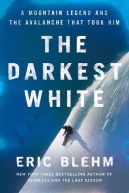 The Darkest White - A Mountain Legend and the Avalanche That Took Him