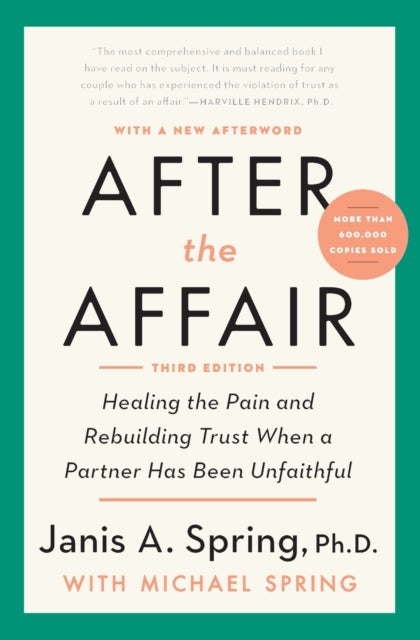 After the Affair - Healing the Pain and Rebuilding Trust When a Partner Has Been Unfaithful