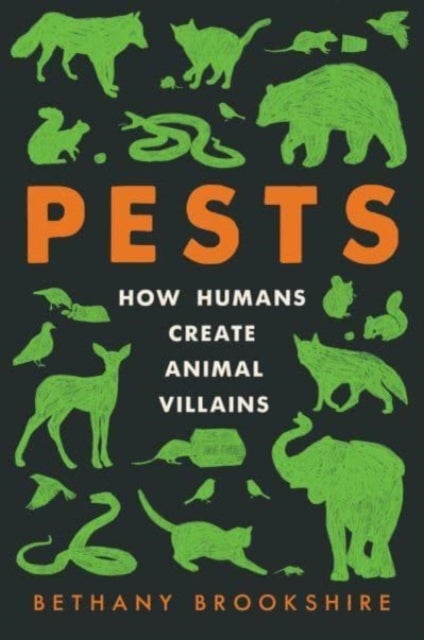 Pests - How Humans Create Animal Villains