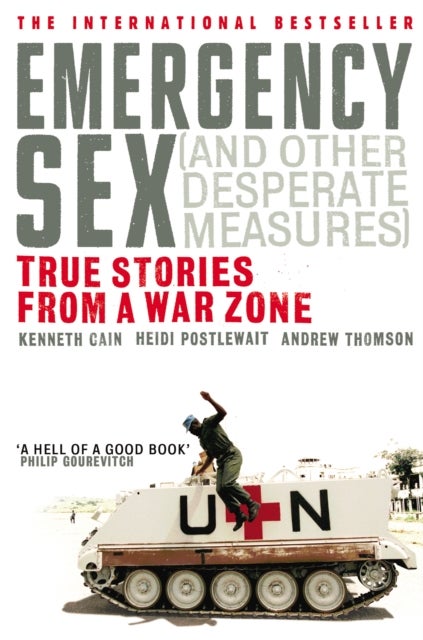 Emergency Sex (And Other Desperate Measures) - True Stories from a War Zone