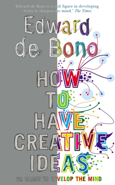 How to Have Creative Ideas - 62 exercises to develop the mind