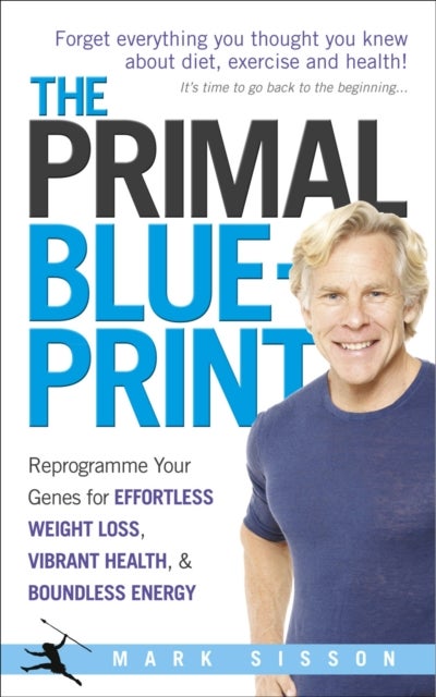 Primal Blueprint - Reprogramme your genes for effortless weight loss, vibrant health and boundless energy
