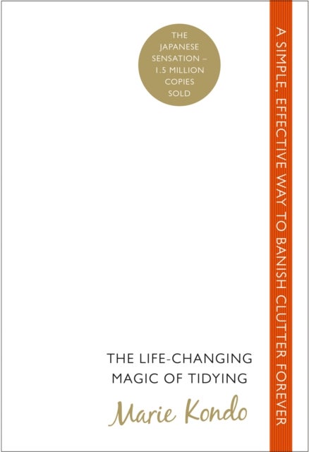 Life-Changing Magic of Tidying - A simple, effective way to banish clutter forever