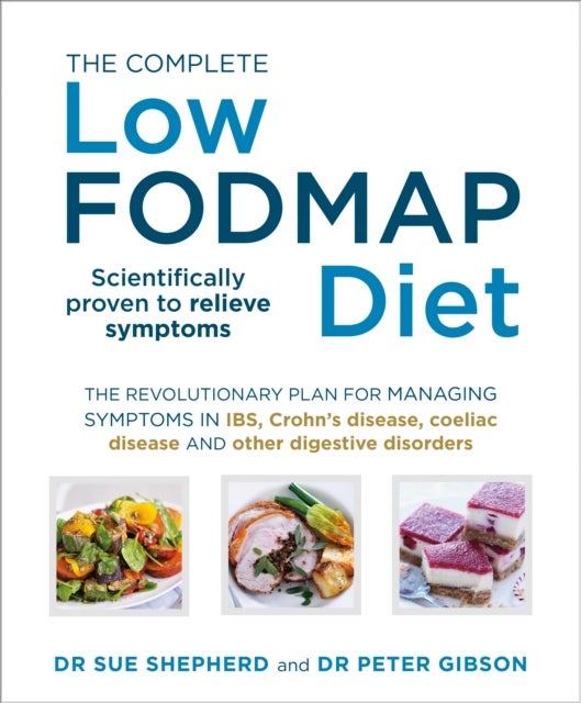 Complete Low-FODMAP Diet - The revolutionary plan for managing symptoms in IBS, Crohn's disease, coeliac disease and other digestive disorders
