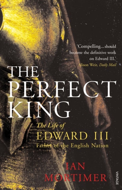 Perfect King - The Life of Edward III, Father of the English Nation