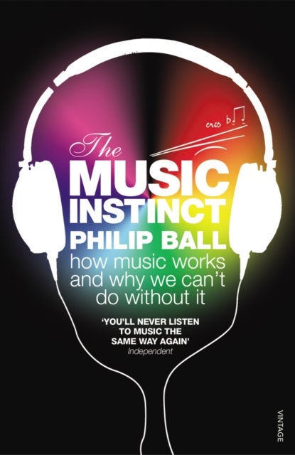 The Music Instinct - How Music Works and Why We Can't Do Without It