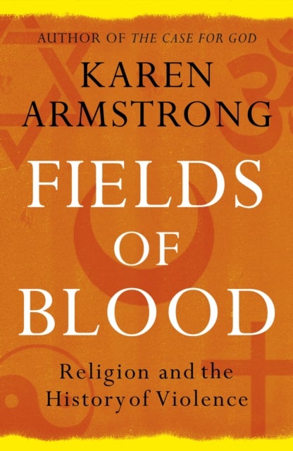 Fields of Blood - Religion and the History of Violence
