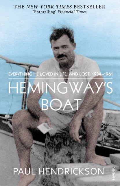 Hemingway''s Boat - Everything He Loved in Life, and Lost, 1934-1961