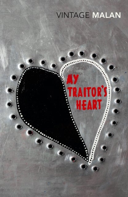 My Traitor's Heart - Blood and Bad Dreams: A South African Explores the Madness in His Country, His Tribe and Himself