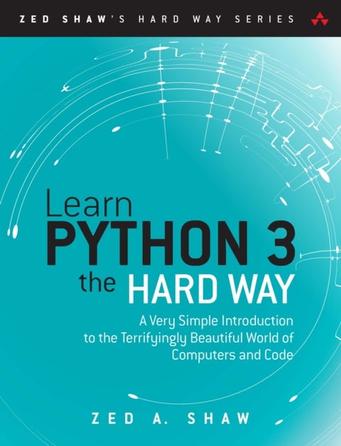 Learn Python 3 the Hard Way - A Very Simple Introduction to the Terrifyingly Beautiful World of Computers and Code