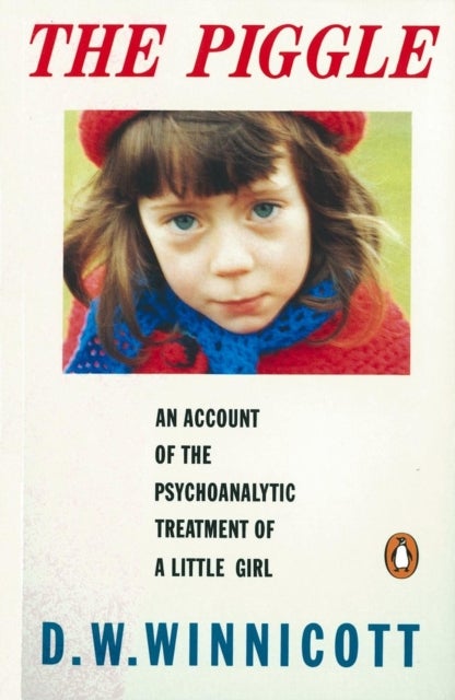 Piggle - An Account of the Psychoanalytic Treatment of a Little Girl