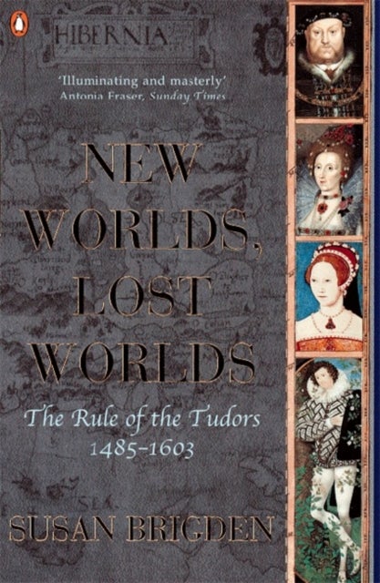 The Penguin History of Britain: New Worlds, Lost Worlds - New Worlds, Lost Worlds:The Rule of the Tudors 1485-1630