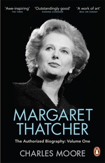 Margaret Thatcher - The Authorized Biography, Volume One: Not For Turning