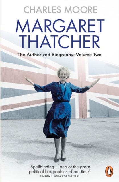Margaret Thatcher (Volume 2) - The Authorized Biography, Volume Two: Everything She Wants