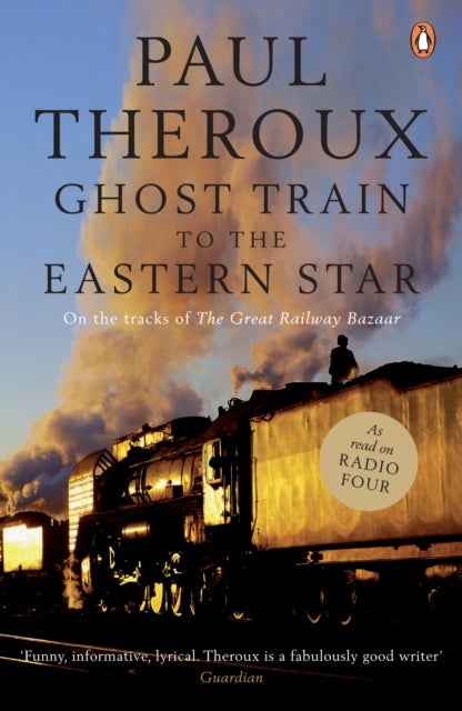 Ghost Train to the Eastern Star - On the tracks of 'The Great Railway Bazaar'