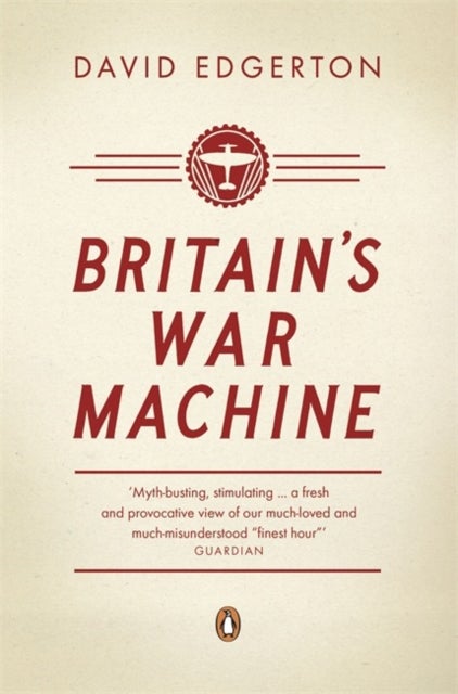 Britain's War Machine - Weapons, Resources and Experts in the Second World War
