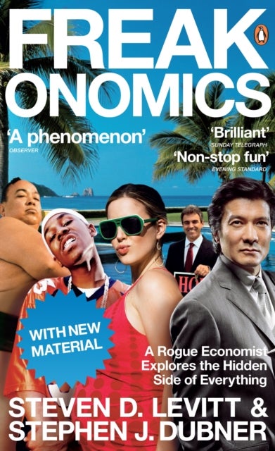 Freakonomics: A Rogue Economist Explores the Hidd - a rogue economist explores the hidden side of everything