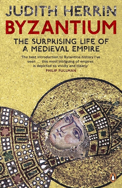 Byzantium - The Surprising Life of a Medieval Empire