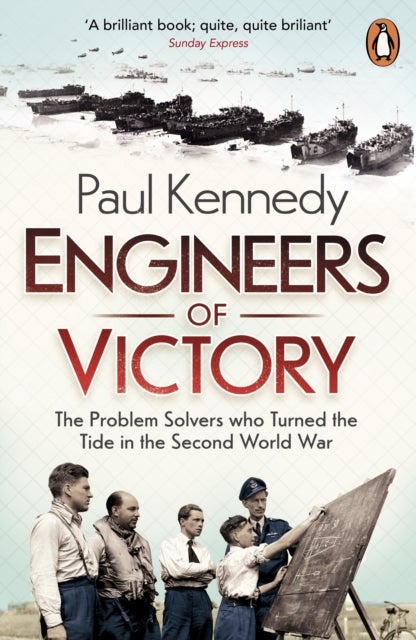 Engineers of Victory - The Problem Solvers who Turned the Tide in the Second World War