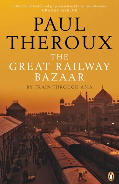 Great Railway Bazaar - By Train Through Asia