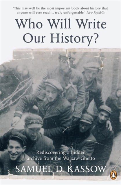 Who Will Write Our History? - Rediscovering a Hidden Archive from the Warsaw Ghetto