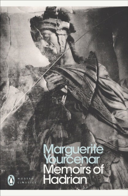 Memoirs of Hadrian - And Reflections on the Composition of Memoirs of Hadrian