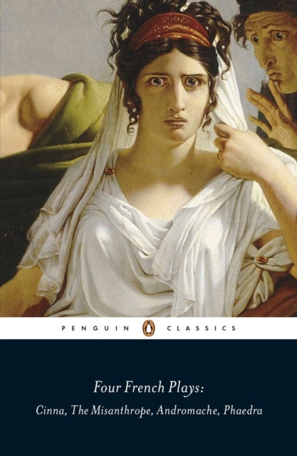 Four French Plays - Cinna, The Misanthrope, Andromache, Phaedra