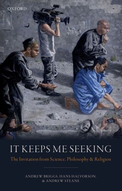 It Keeps Me Seeking - The Invitation from Science, Philosophy and Religion