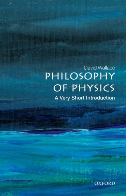 Philosophy of Physics: A Very Short Introduction - A Very Short Introduction