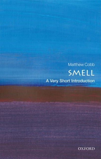 Smell: A Very Short Introduction - A Very Short Introduction