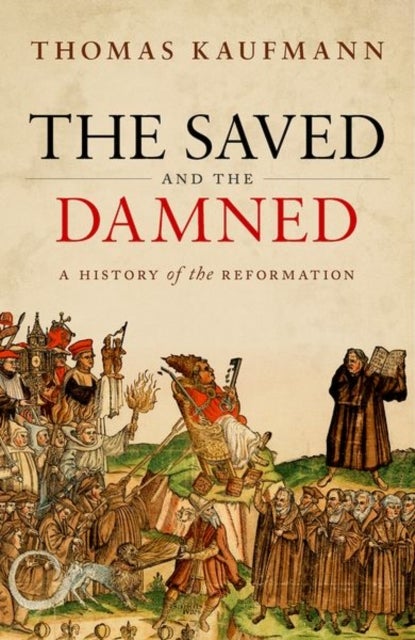 The Saved and the Damned - A History of the Reformation