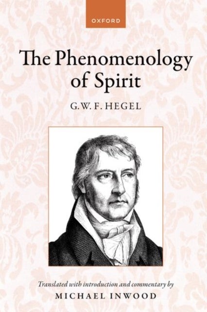 Hegel: The Phenomenology of Spirit - Translated with introduction and commentary