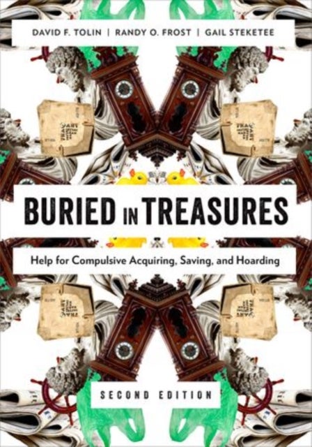 Buried in Treasures - Help for Compulsive Acquiring, Saving, and Hoarding