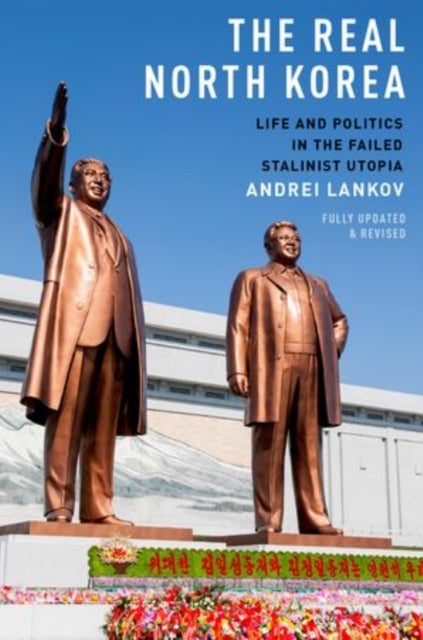 The Real North Korea - Life and Politics in the Failed Stalinist Utopia