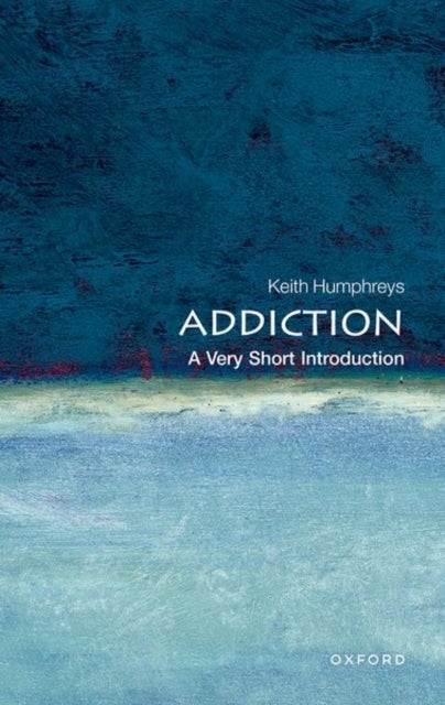 Addiction: A Very Short Introduction - A Very Short Introduction