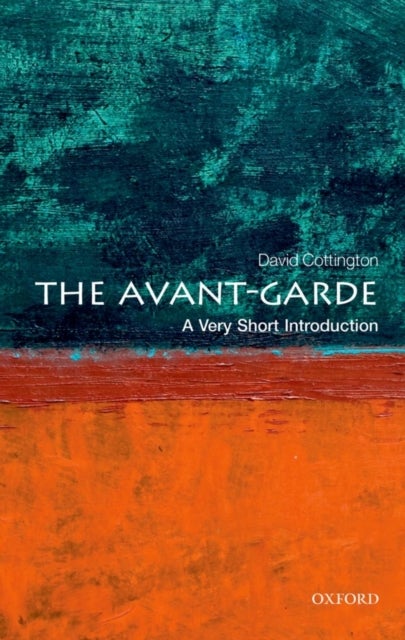 The Avant Garde: A Very Short Introduction - A Very Short Introduction