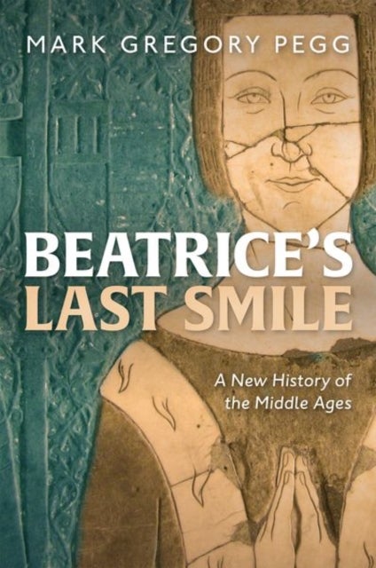 Beatrice''s Last Smile - A New History of the Middle Ages