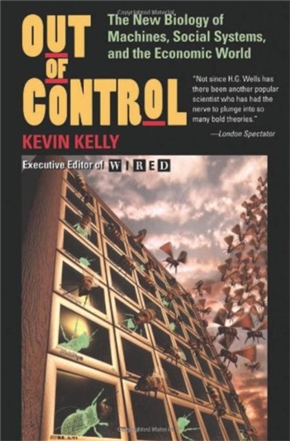 Out Of Control - The New Biology Of Machines, Social Systems, And The Economic World