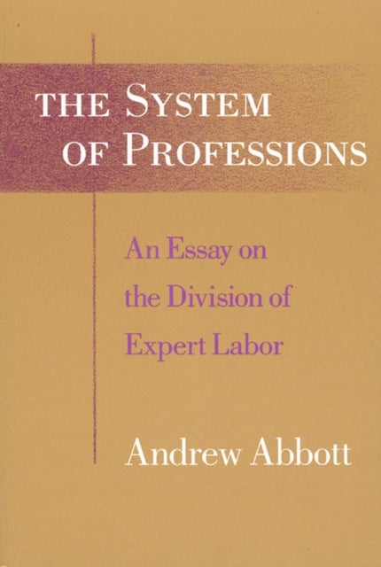 The System of Professions - An Essay on the Division of Expert Labor