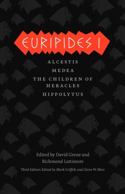 Euripides I – Alcestis, Medea, The Children of Heracles, Hippolytus - Alcestis, Medea, The Children of Heracles, Hippolytus