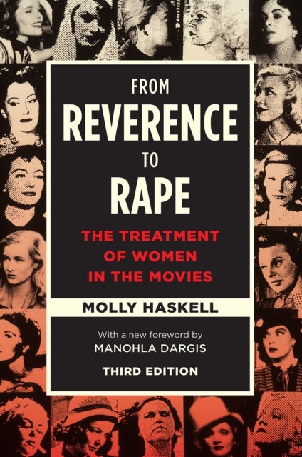 From Reverence to Rape – The Treatment of Women in the Movies, Third Edition - The Treatment of Women in the Movies, Third Edition