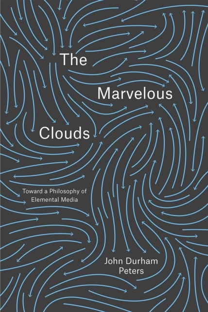 The Marvelous Clouds – Toward a Philosophy of Elemental Media - Toward a Philosophy of Elemental Media