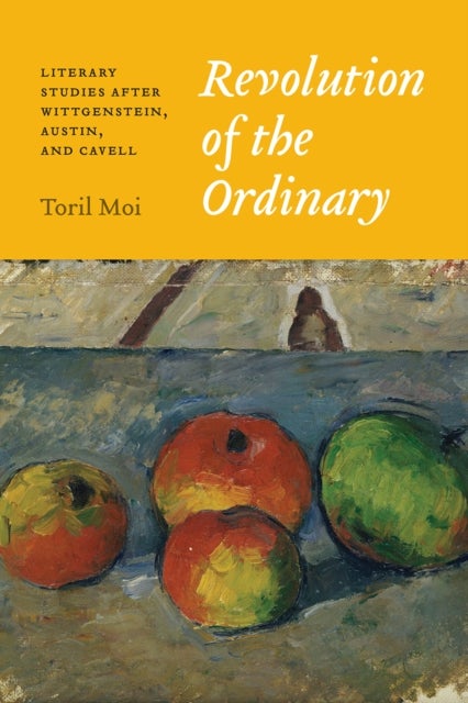 Revolution of the Ordinary – Literary Studies after Wittgenstein, Austin, and Cavell - Literary Studies after Wittgenstein, Austin, and Cavell