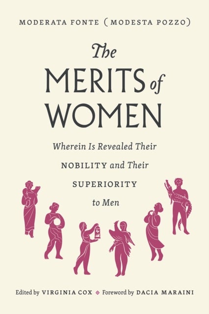 The Merits of Women – Wherein Is Revealed Their Nobility and Their Superiority to Men to Men - Wherein Is Revealed Their Nobility and Their Superiority to Men