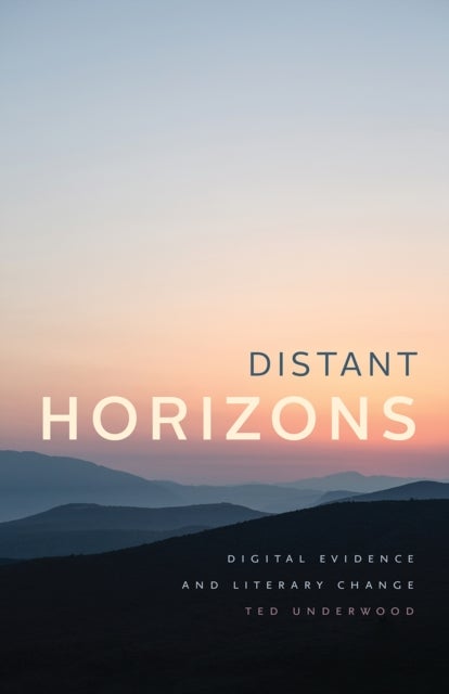 Distant Horizons – Digital Evidence and Literary Change - Digital Evidence and Literary Change